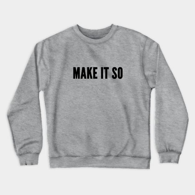 Cute - Make It So - Funny Slogan Novelty Statement Crewneck Sweatshirt by sillyslogans